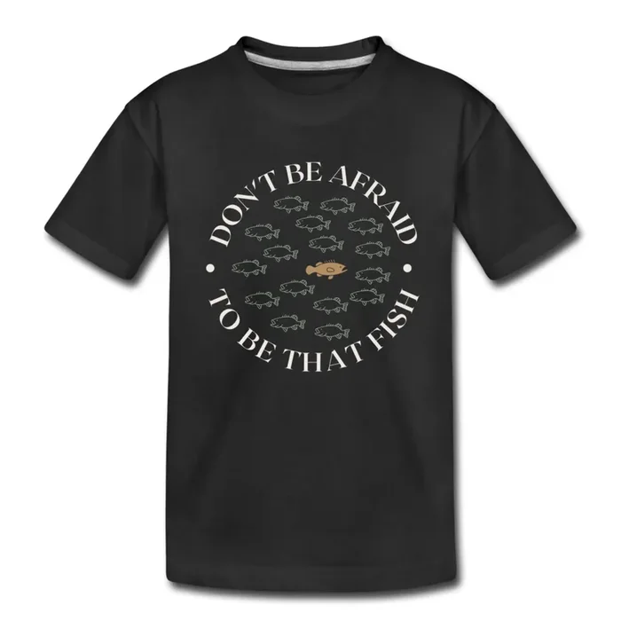 “Don’t Be Afraid To Be That Fish ” Organic Kids’ T-Shirt