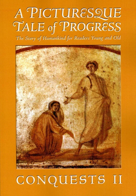 A Picturesque Tale of Progress: The Story of Humankind for Readers Young and Old – Conquests II