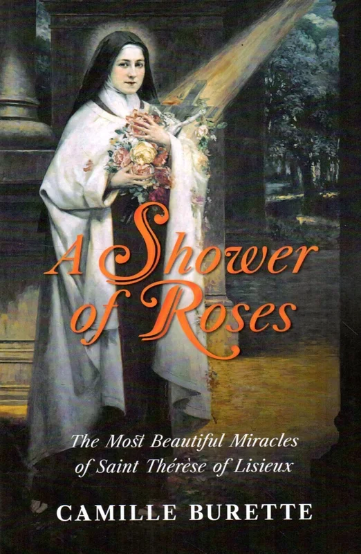 A Shower of Roses: The Beautiful Miracles of Saint Therese of Lisieux
