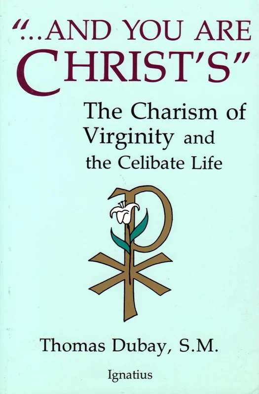And You Are Christ’s: The Charism of Virginity and the Celibate Life