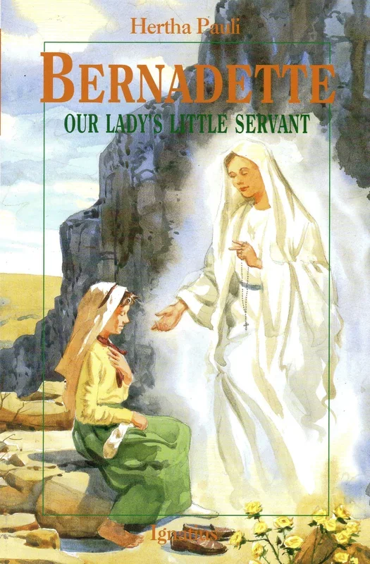 Bernadette – Our Lady’s Little Servant