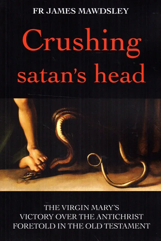 Crushing Satan’s Head: The Virgin Mary’s Victory Over the Antichrist Foretold in the Old Testament