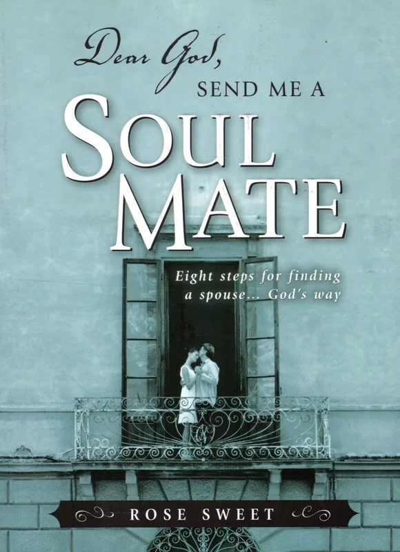 Dear God, Send Me a Soul Mate: Eight Steps for Finding a Spouse…. God’s Way