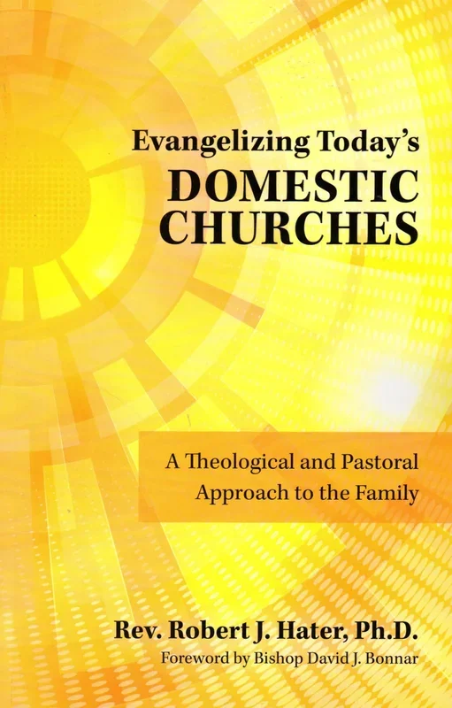 Evangelising Today’s Domestic Churches: A Theological and Pastoral Approach to the Family
