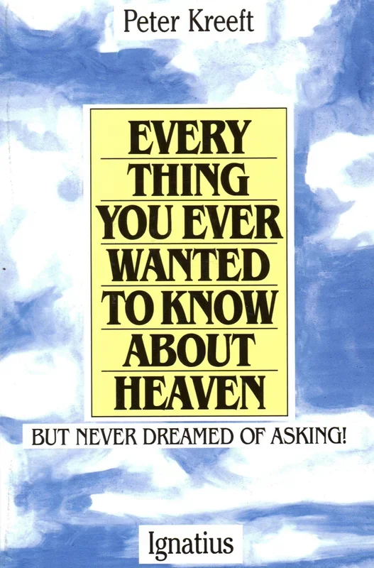 Everything You Ever Wanted To Know About Heaven