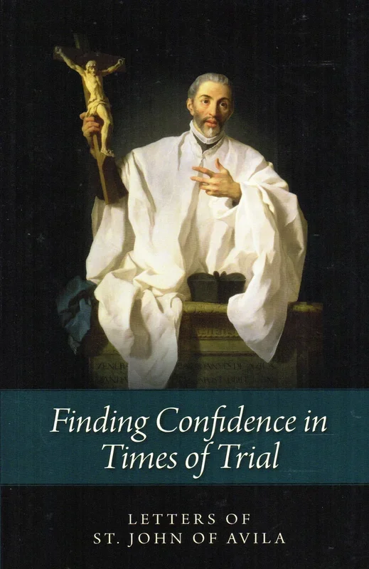 Finding Confidence in Times of Trial: Letters of St John of Avila