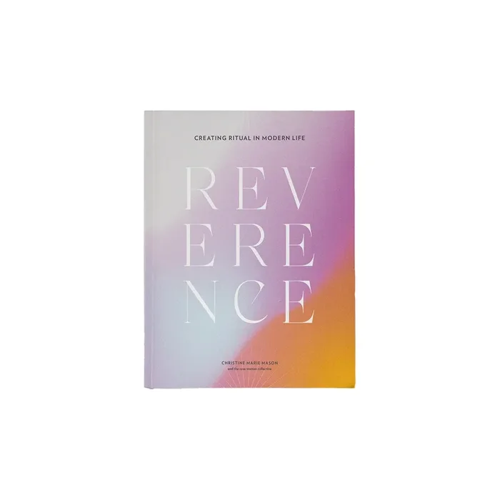 Reverence: Creating Ritual In Modern Life