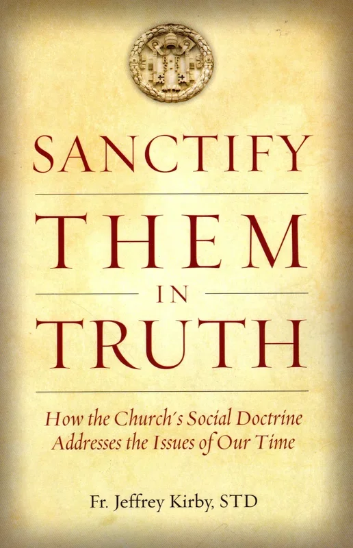 Sanctify Them in Truth: How the Church’s Social Doctrine Addresses the Issues of Our Time