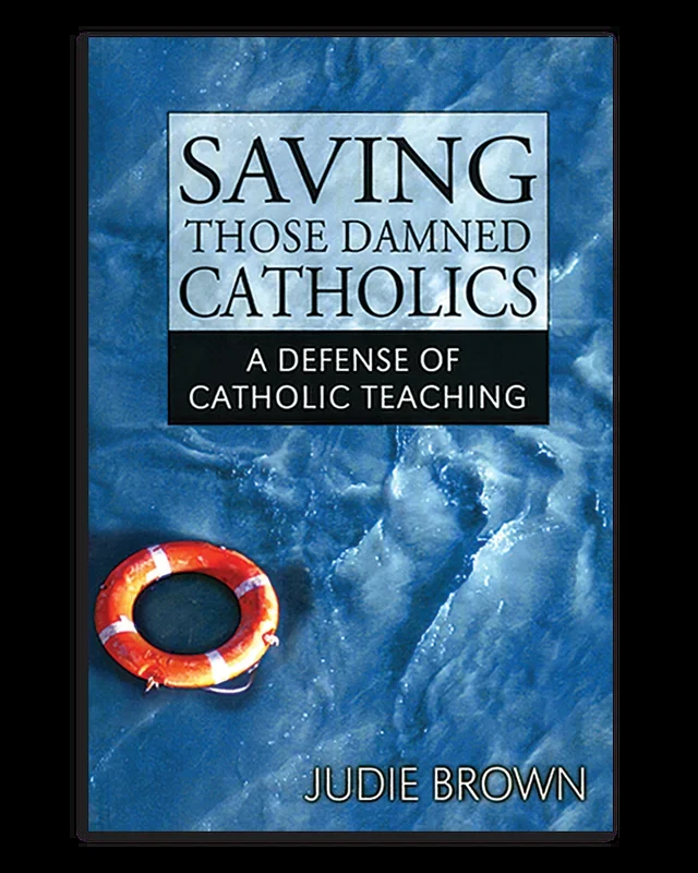 Saving Those Damned Catholics: A Defense of Catholic Teaching