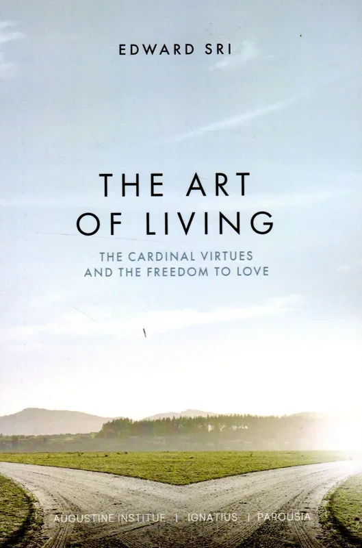 The Art of Living: The Cardinal Virtues and the Freedom to Love (Parousia)