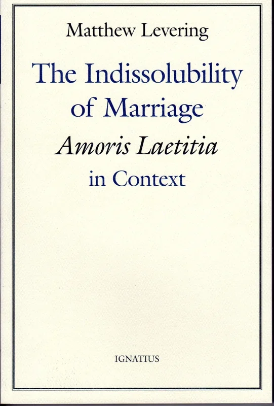 The Indissolubility of Marriage: Amoris Laetitia in Context