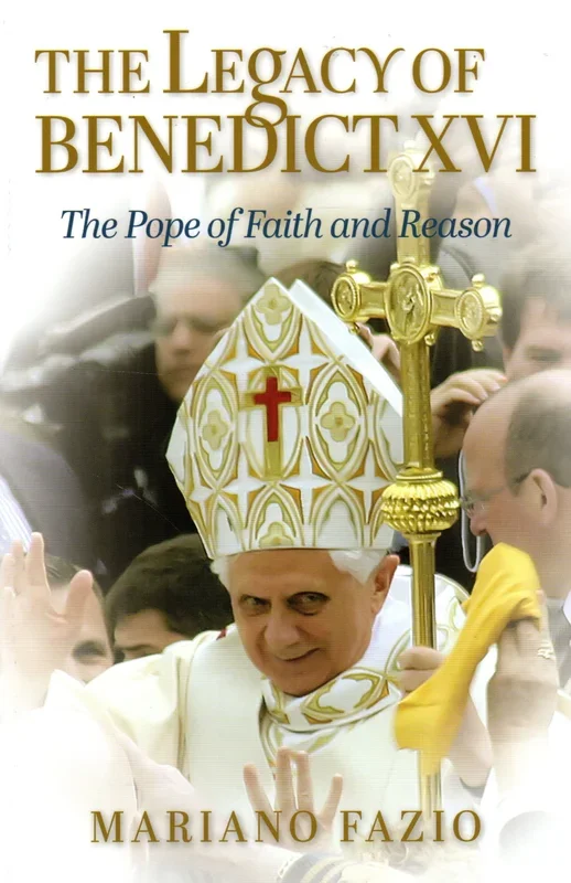 The Legacy of Benedict XVI: The Pope of Faith and Reason