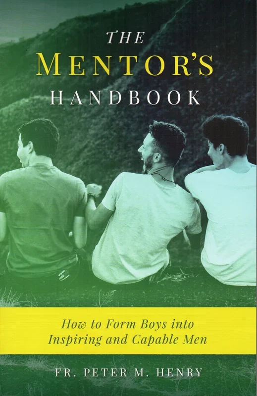 The Mentor’s Handbook: How to Form Boys into Inspiring and Capable Men