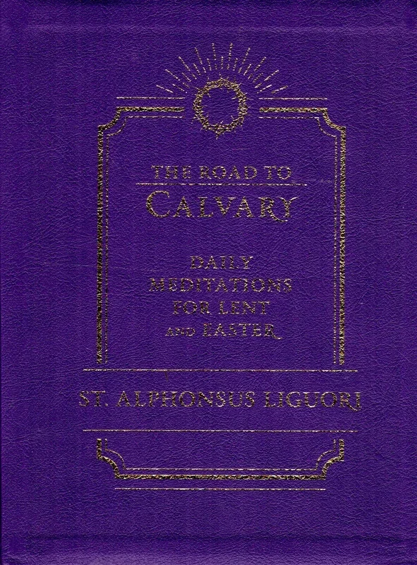 The Road to Calvary: Daily Meditations for Lent and Easter