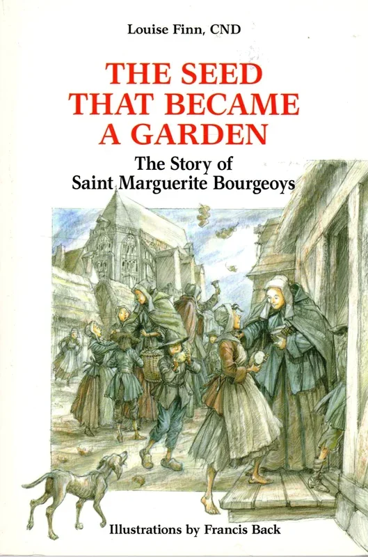 The Seed That Became a Garden: The Story of Saint Marguerite Bourgeoys