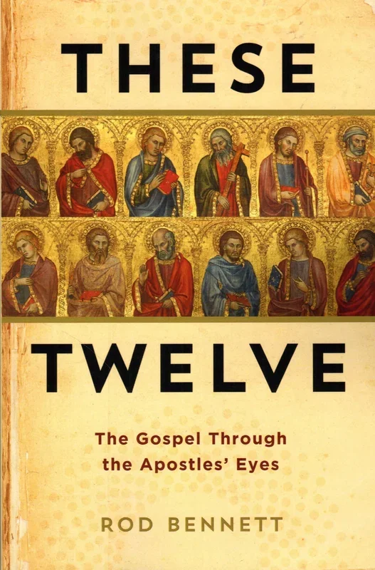 These Twelve: The Gospel Through the Apostles’ Eyes