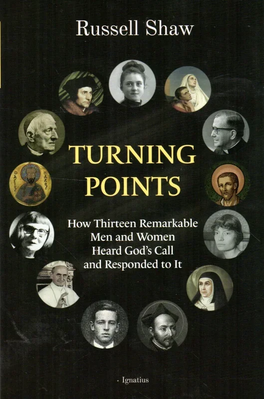 Turning Points: How Thirtenn Remarkable Men and WomenHeard God’s calland Responded to It