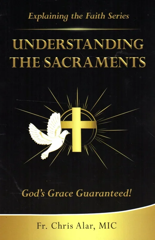 Understanding the Sacraments: God’s Grace Guaranteed