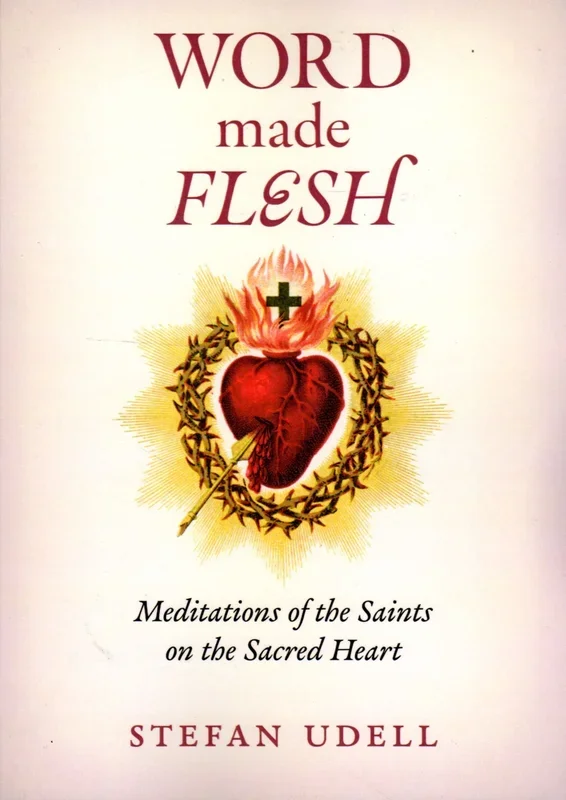 Word Made Flesh: Meditations of the Saints on the Sacred Heart