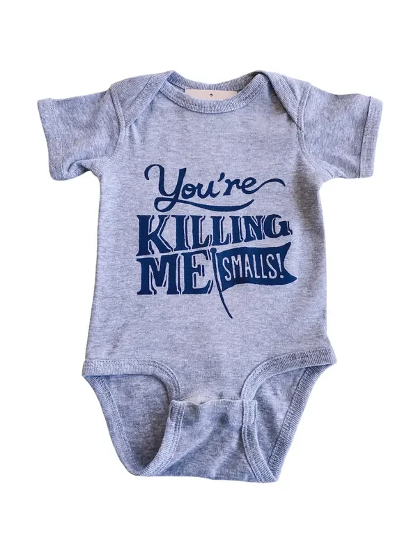 You’re Killing Me Smalls Onesie
